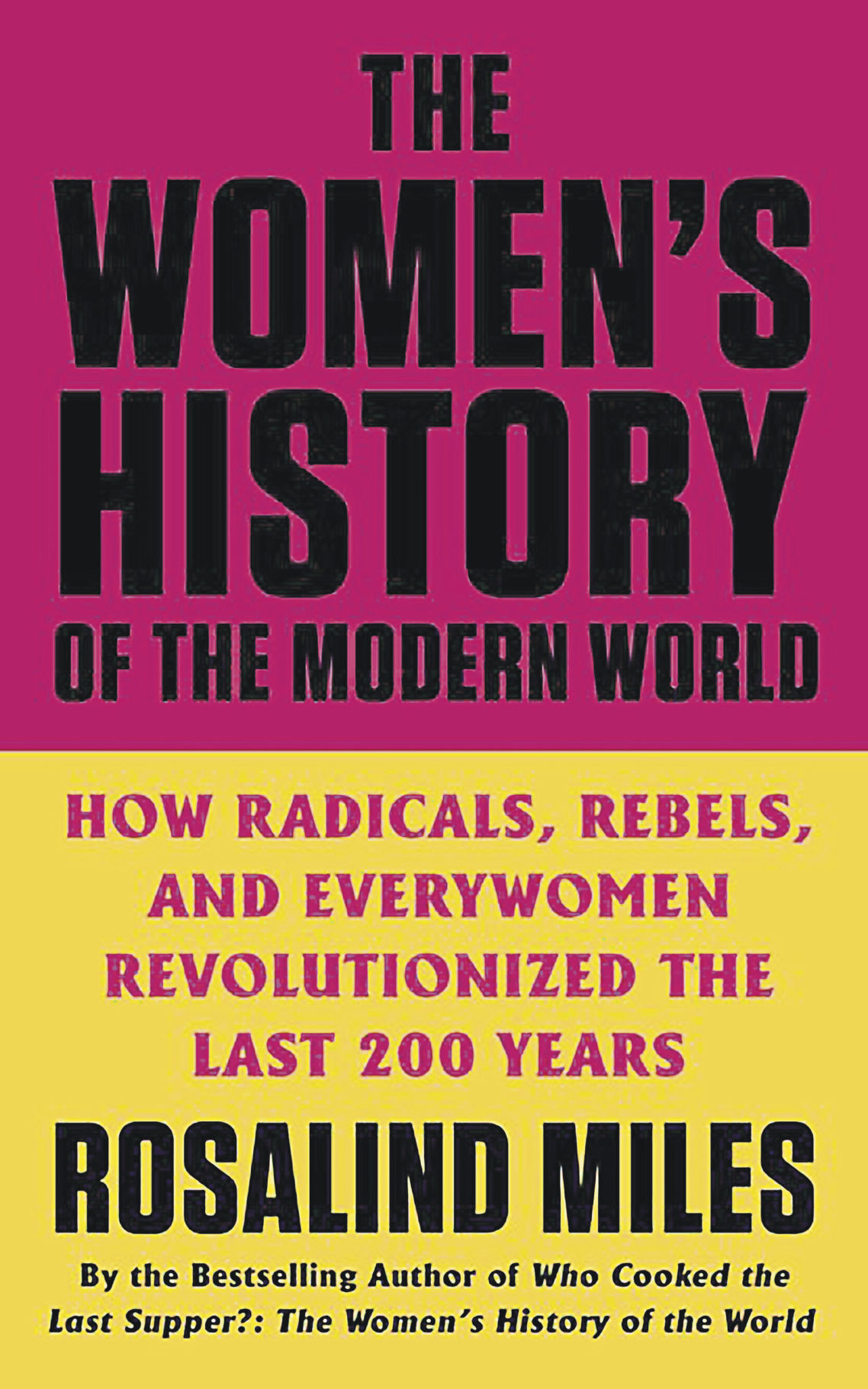 “The Women’s History of the Modern World: How Radicals, Rebels, and Everywomen Revolutionized the Last 200 Years,” by Rosalind Miles.    PHOTO CREDIT: Tribune News Service