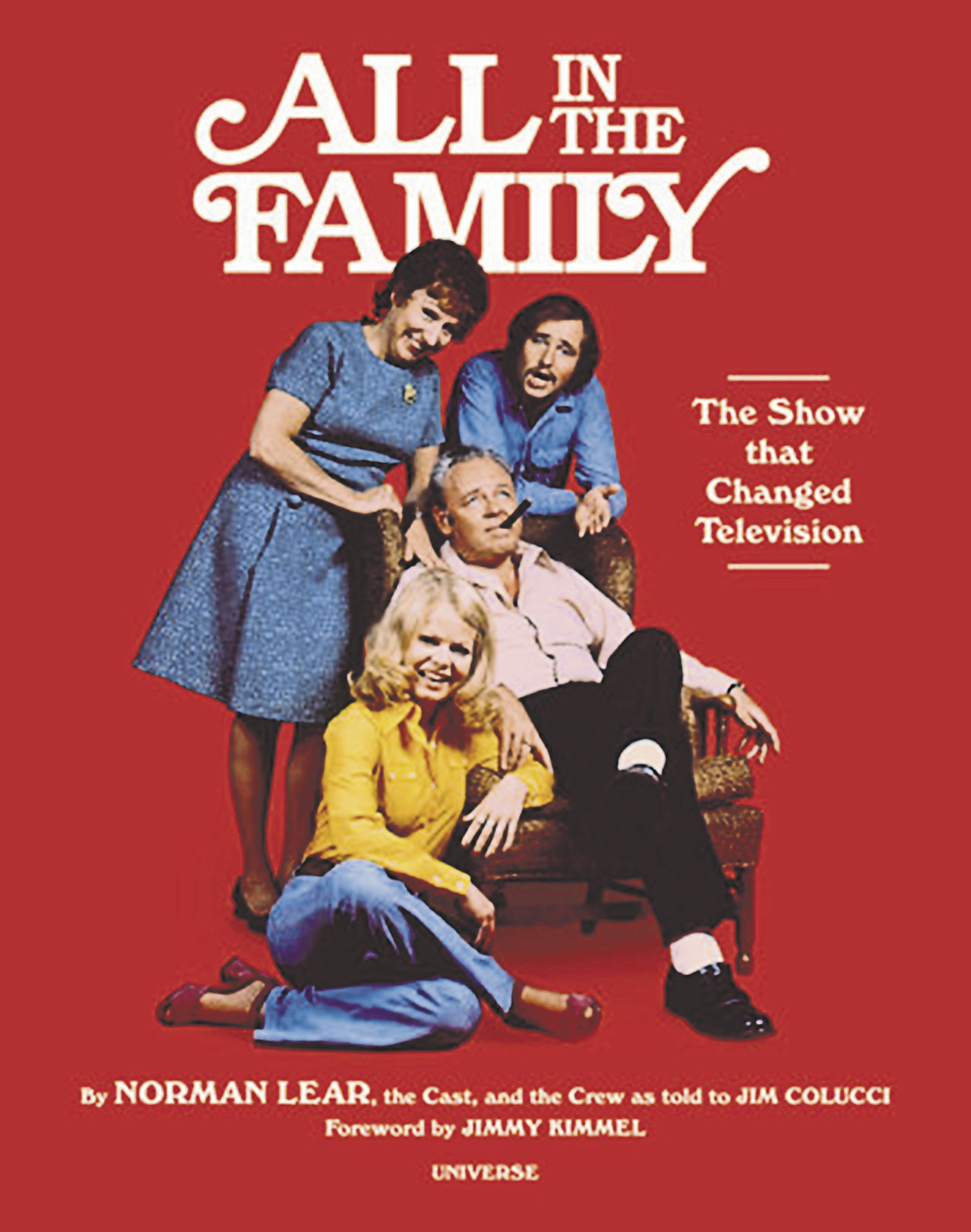 “All in the Family: The Show that Changed Television,” by Norman Lear, the cast and the crew as told to Jim Colucci.    PHOTO CREDIT: Tribune News Service