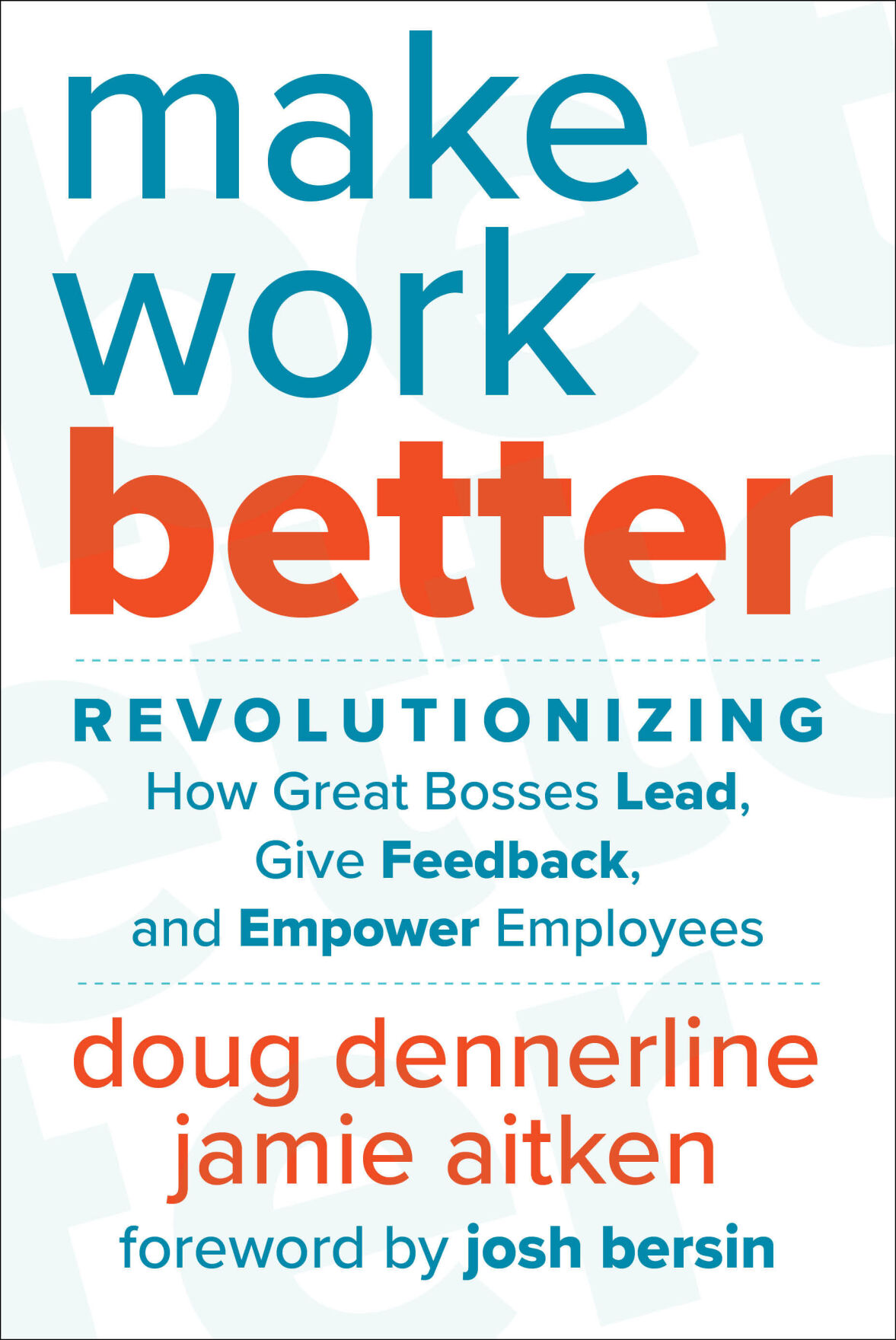 <p>Make Work Better: Revolutionizing How Great Bosses Lead, Give Feedback, and Empower Employees by Doug Dennerline and Jamie Aitken. Available now at all major retailers. (Photo: Business Wire)</p>   PHOTO CREDIT: Business Wire